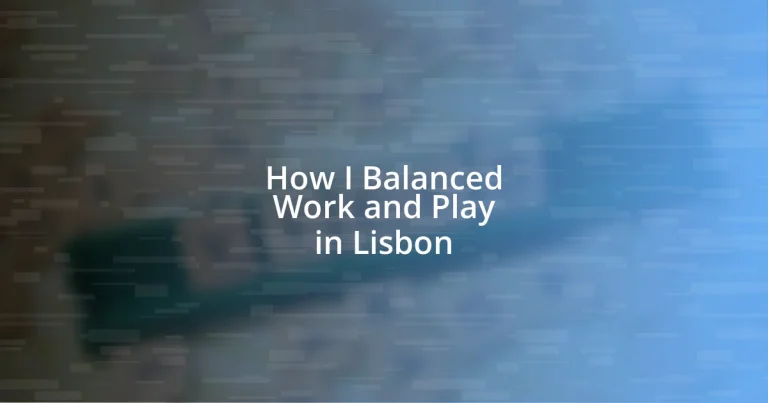 How I Balanced Work and Play in Lisbon