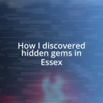 How I discovered hidden gems in Essex