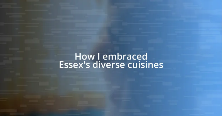 How I embraced Essex’s diverse cuisines