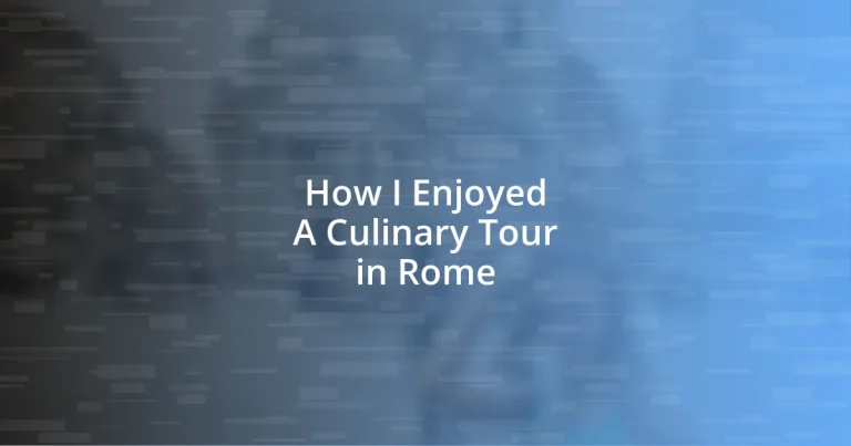 How I Enjoyed A Culinary Tour in Rome