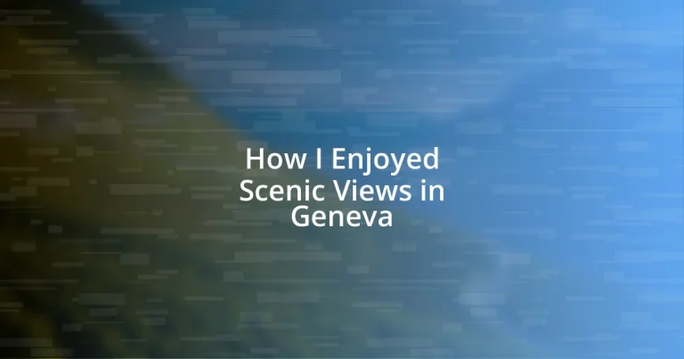 How I Enjoyed Scenic Views in Geneva