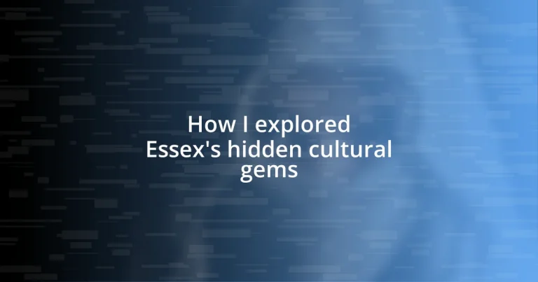 How I explored Essex’s hidden cultural gems