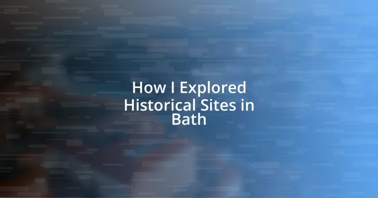 How I Explored Historical Sites in Bath