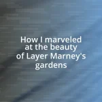 How I marveled at the beauty of Layer Marney’s gardens