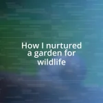 How I nurtured a garden for wildlife