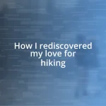 How I rediscovered my love for hiking