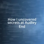 How I uncovered secrets at Audley End