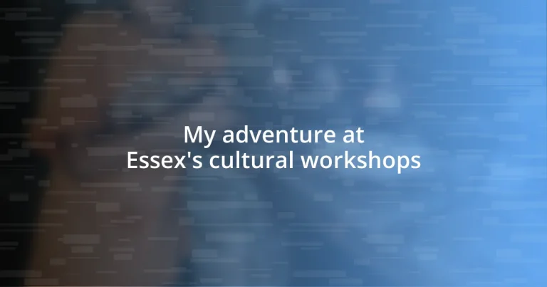 My adventure at Essex’s cultural workshops