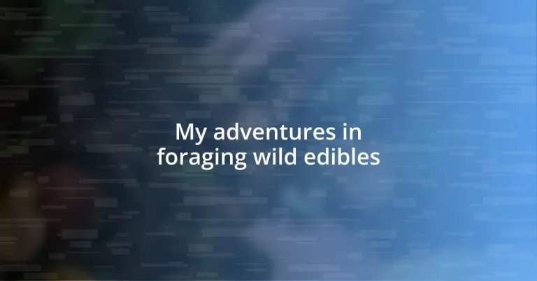 My adventures in foraging wild edibles