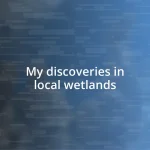 My discoveries in local wetlands