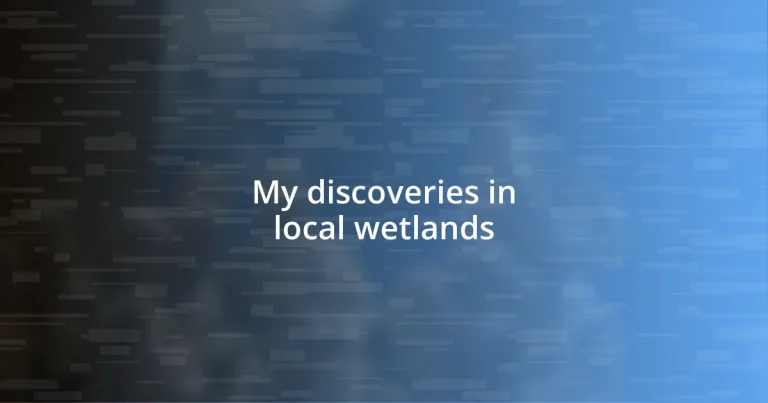 My discoveries in local wetlands