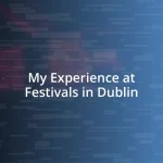 My Experience at Festivals in Dublin