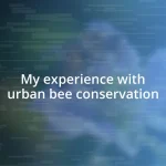 My experience with urban bee conservation