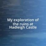 My exploration of the ruins at Hadleigh Castle