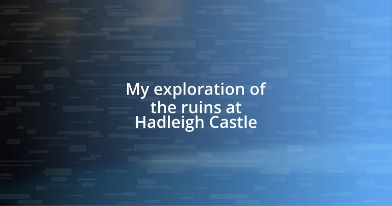 My exploration of the ruins at Hadleigh Castle