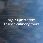 My insights from Essex’s culinary tours