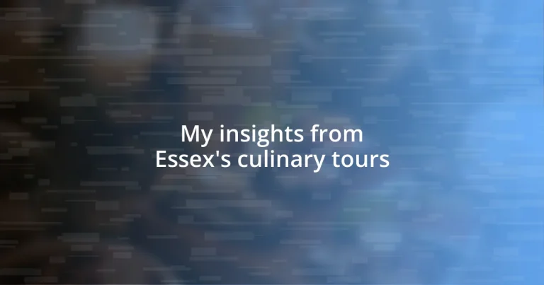 My insights from Essex’s culinary tours