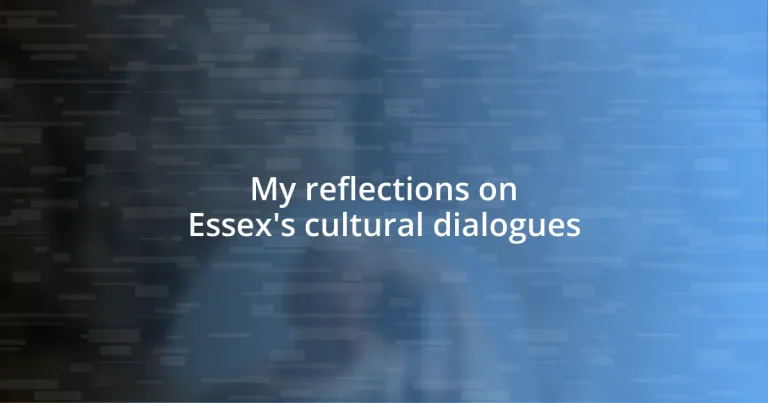 My reflections on Essex’s cultural dialogues