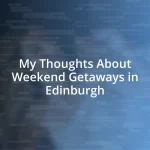 My Thoughts About Weekend Getaways in Edinburgh