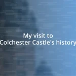 My visit to Colchester Castle’s history