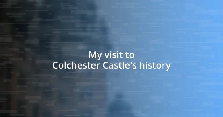 My visit to Colchester Castle’s history