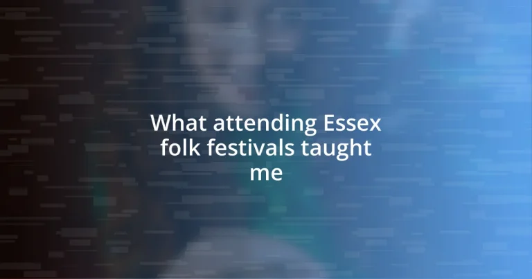 What attending Essex folk festivals taught me