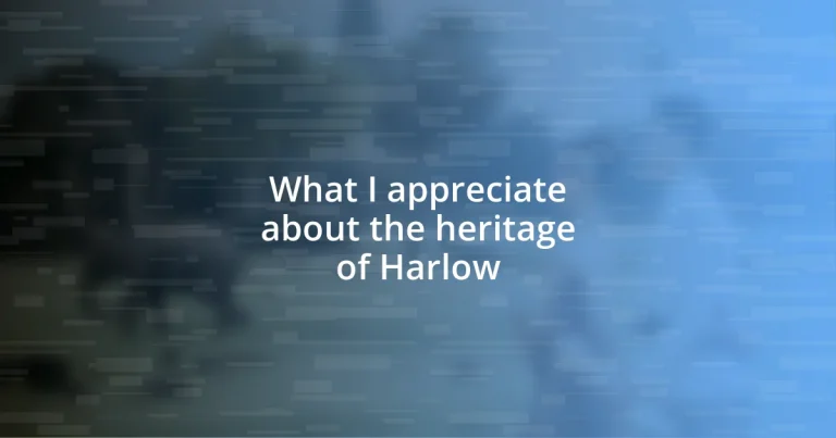 What I appreciate about the heritage of Harlow