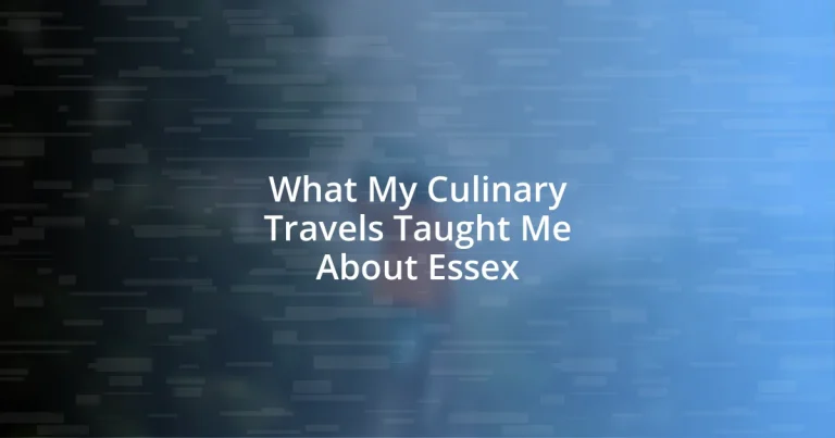 What My Culinary Travels Taught Me About Essex