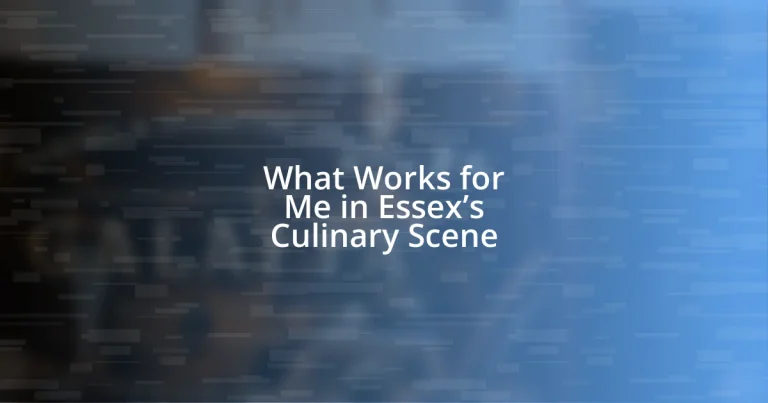 What Works for Me in Essex’s Culinary Scene