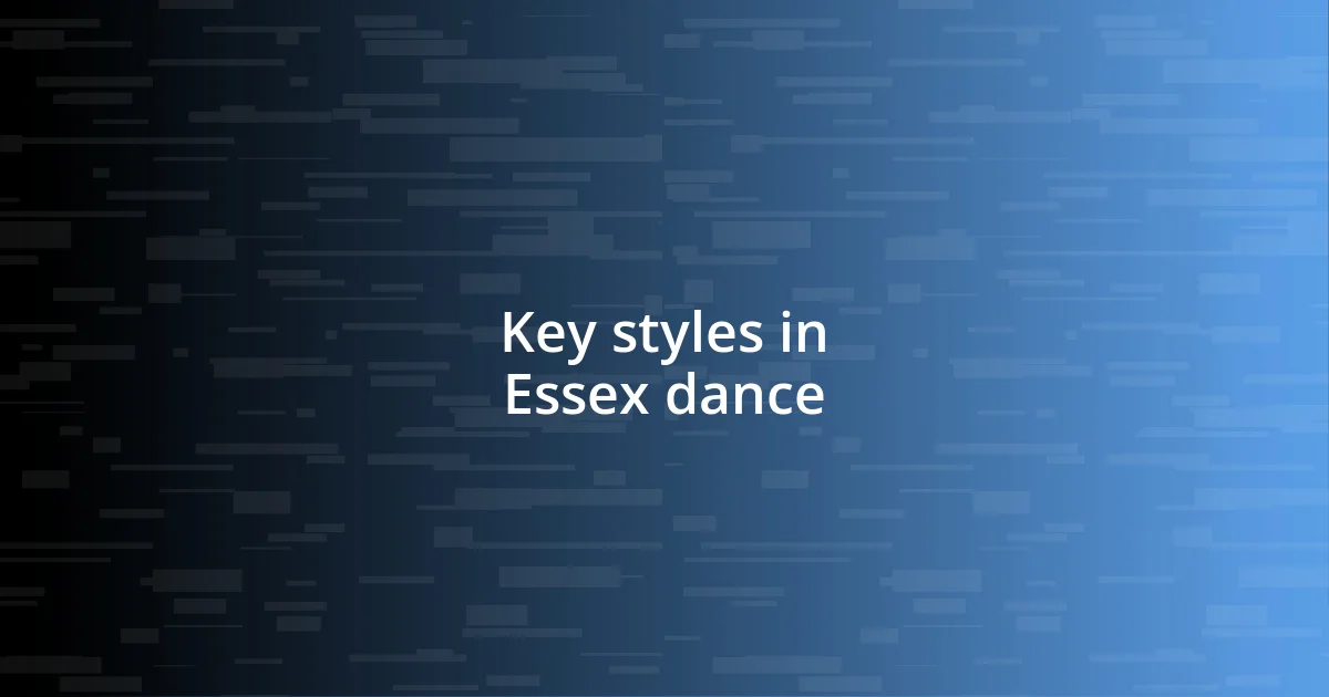 Key styles in Essex dance