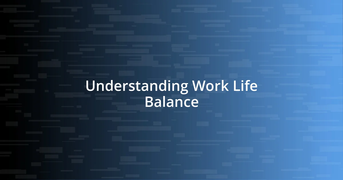 Understanding Work Life Balance