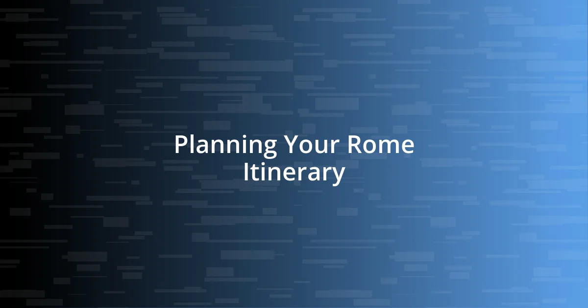 Planning Your Rome Itinerary