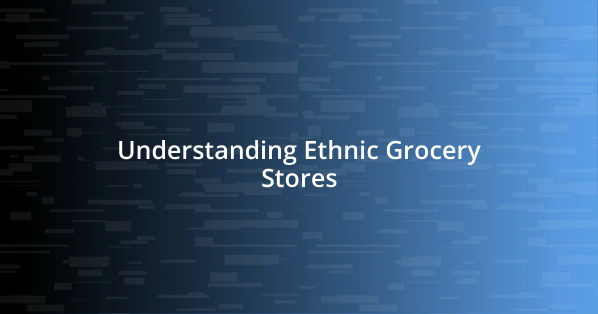 Understanding Ethnic Grocery Stores