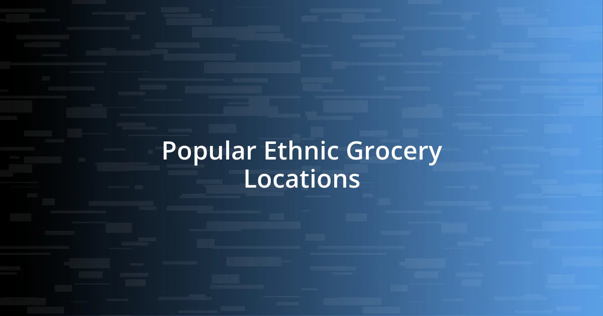 Popular Ethnic Grocery Locations