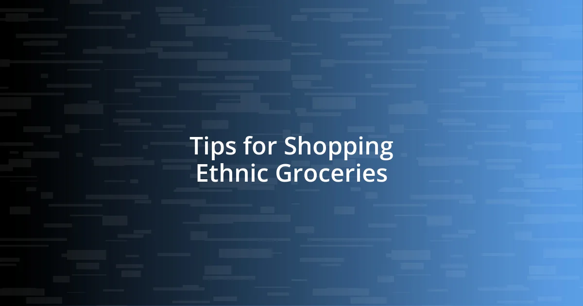 Tips for Shopping Ethnic Groceries