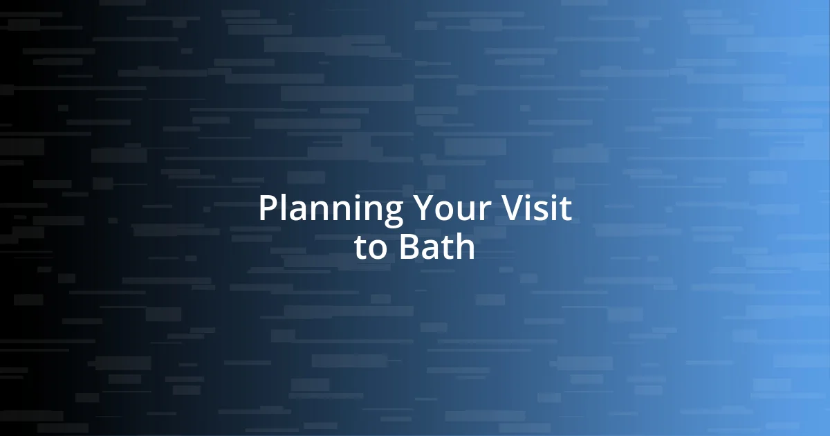 Planning Your Visit to Bath