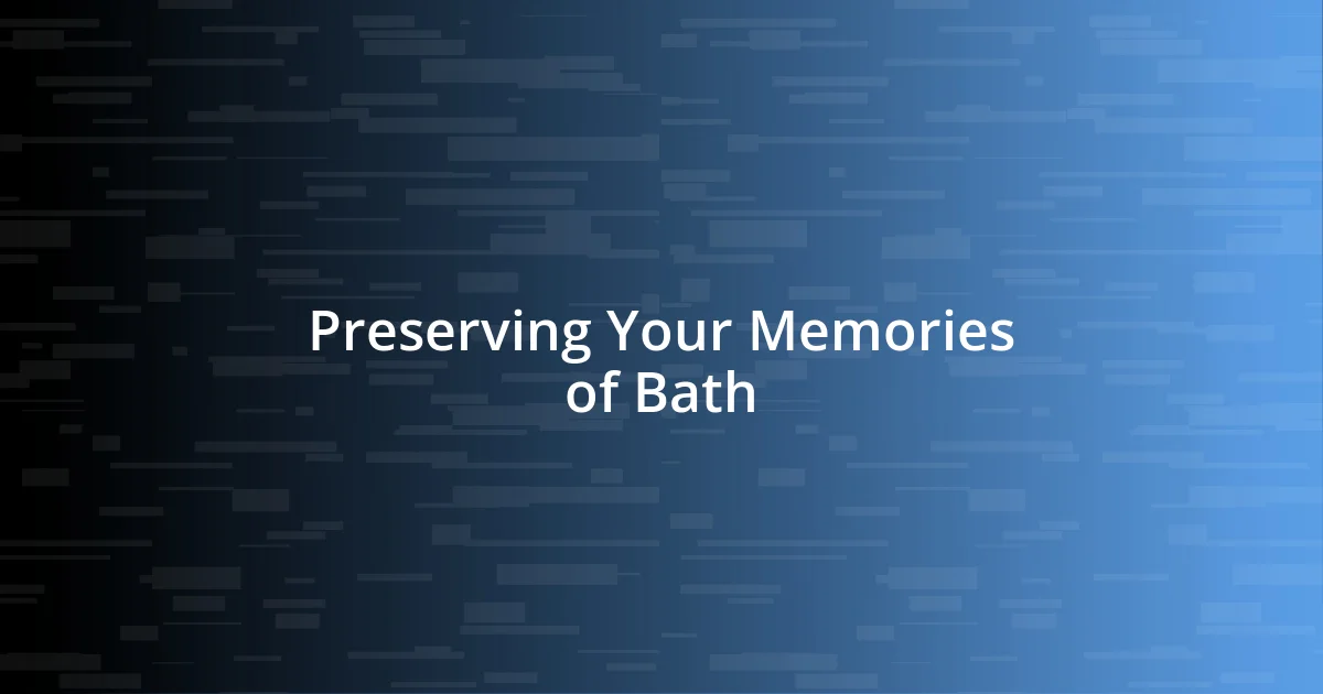 Preserving Your Memories of Bath