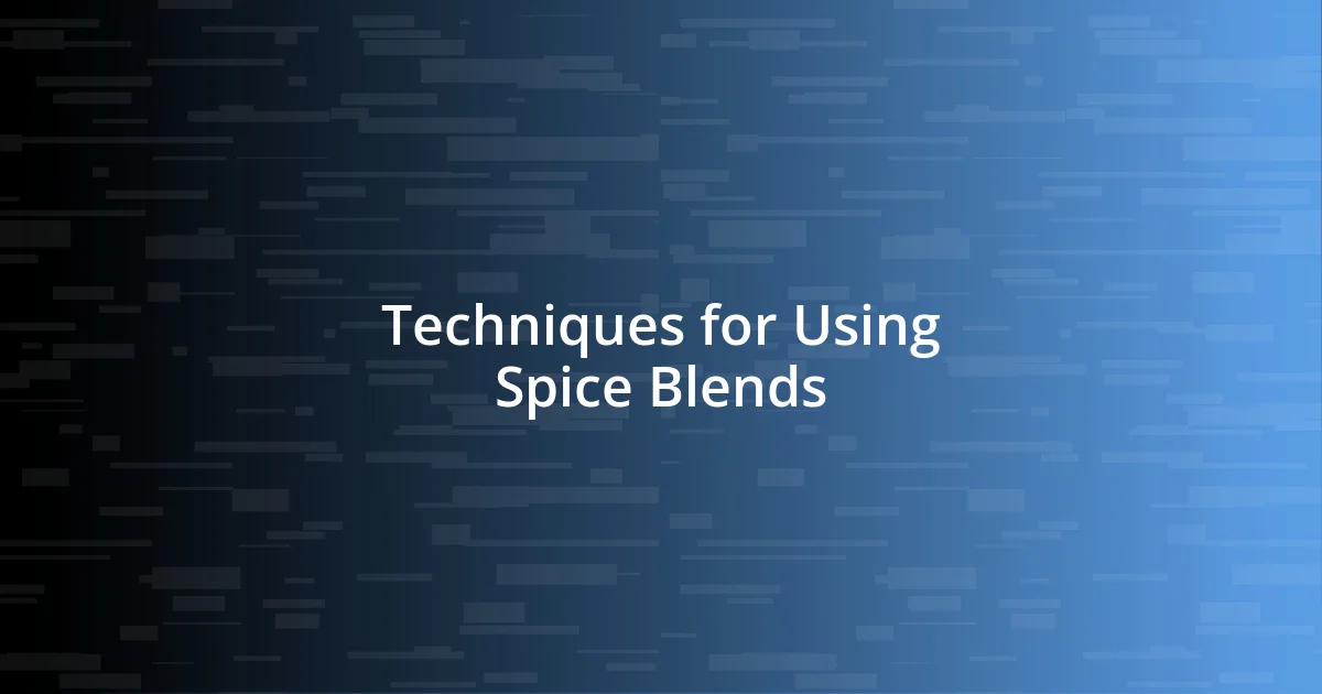 Techniques for Using Spice Blends