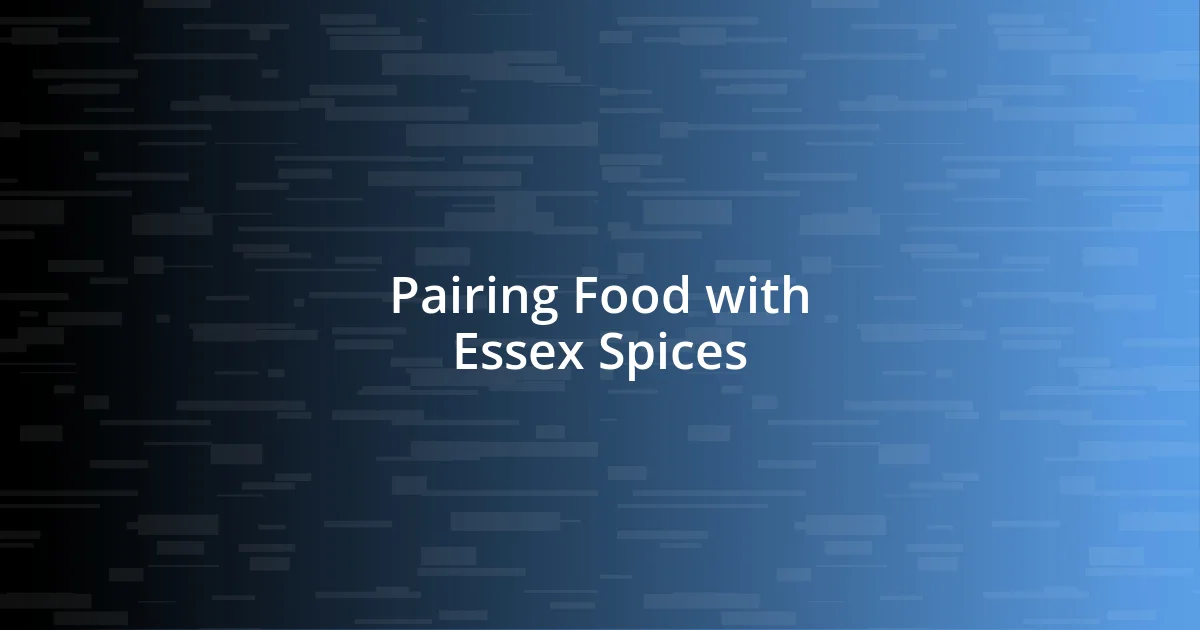 Pairing Food with Essex Spices