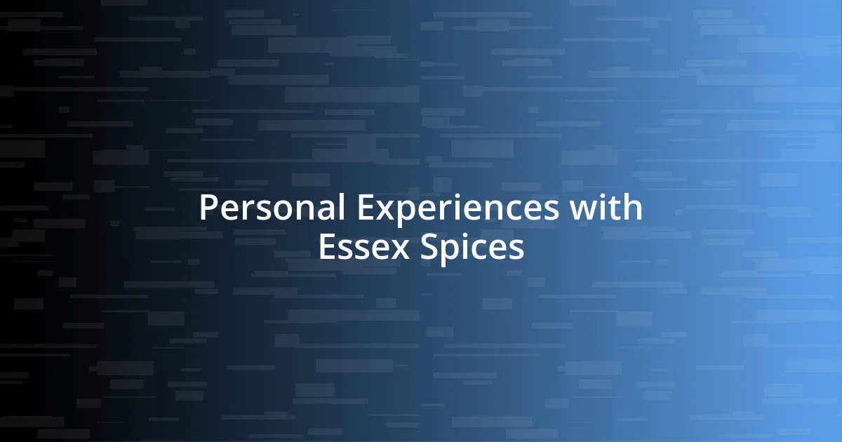 Personal Experiences with Essex Spices