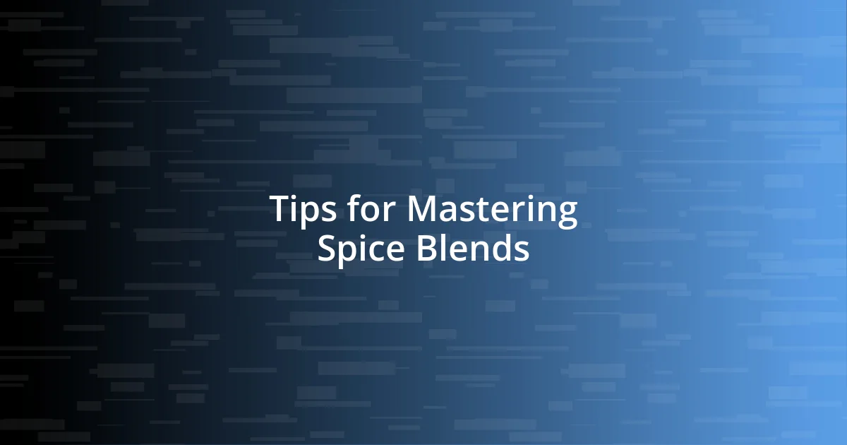 Tips for Mastering Spice Blends