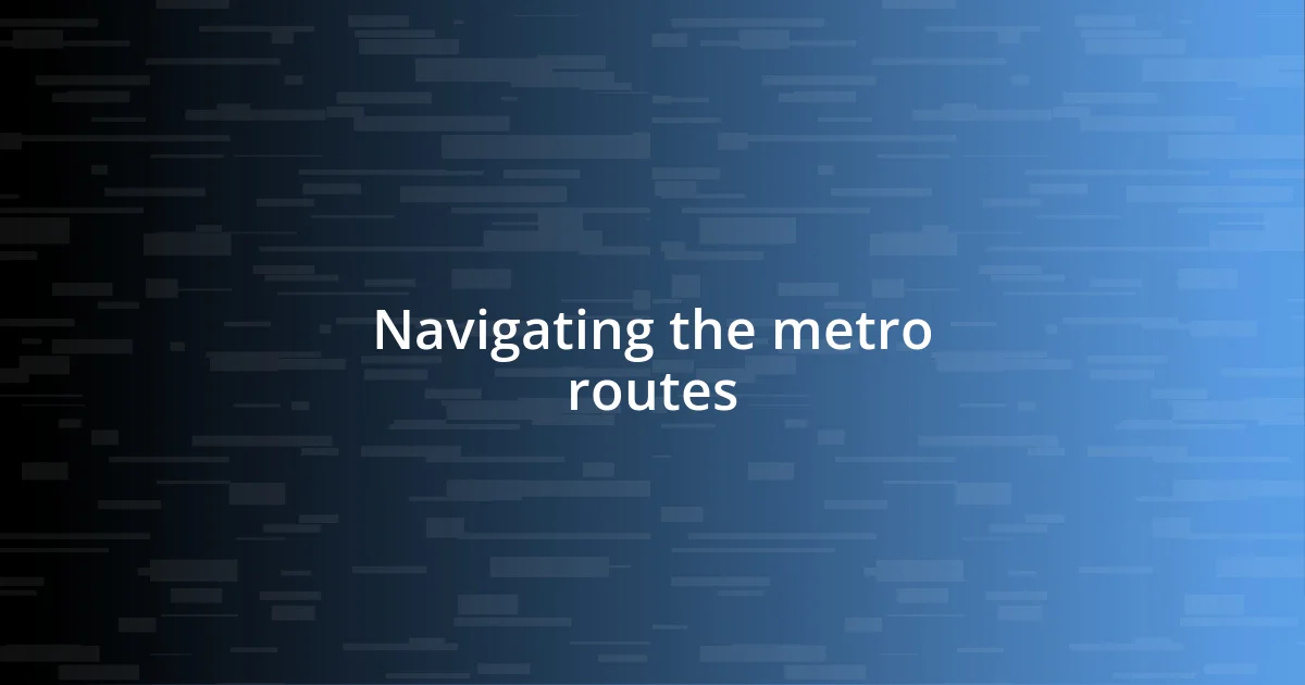 Navigating the metro routes