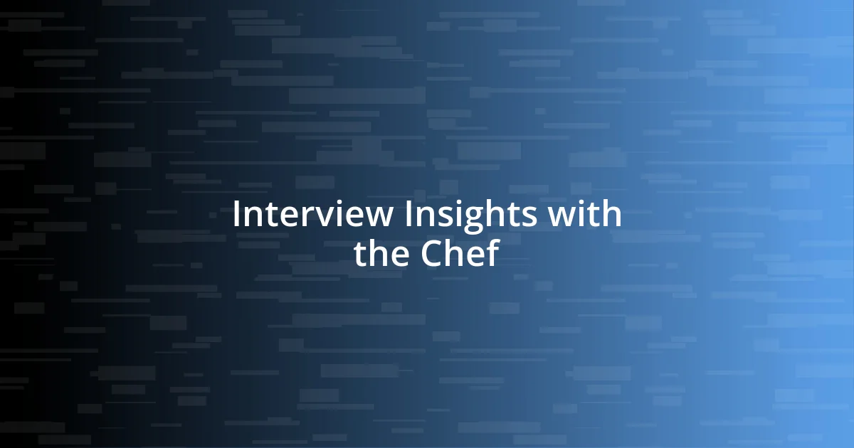 Interview Insights with the Chef