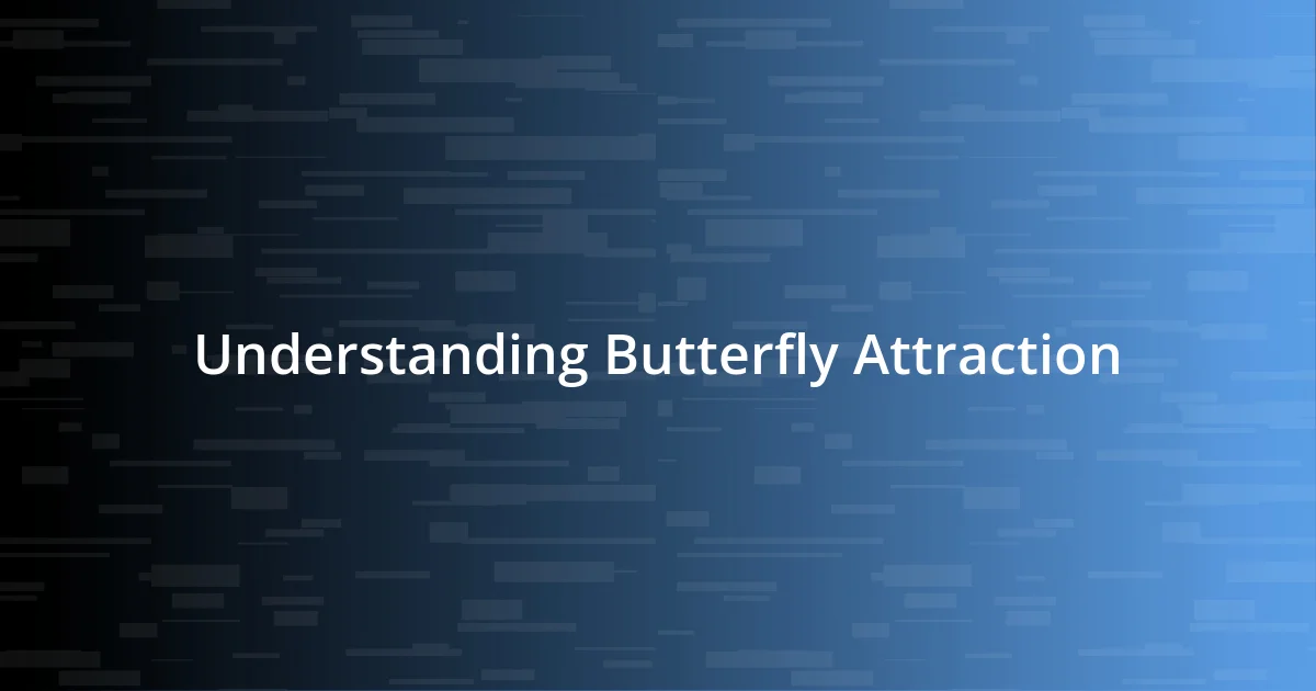 Understanding Butterfly Attraction