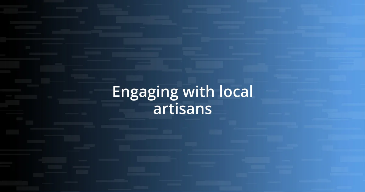 Engaging with local artisans