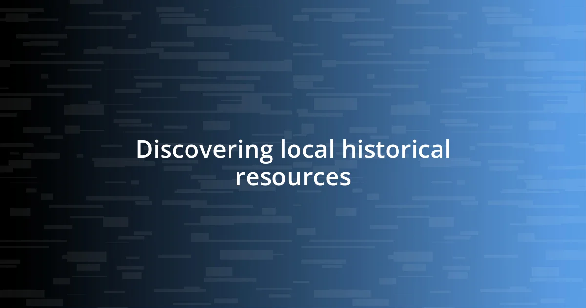 Discovering local historical resources