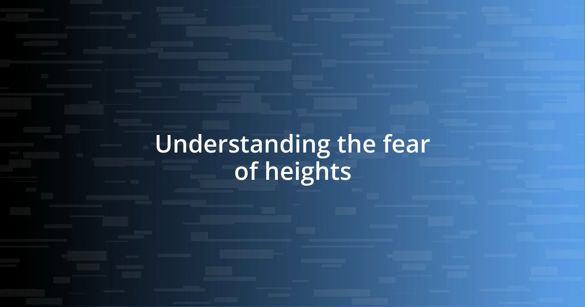 Understanding the fear of heights