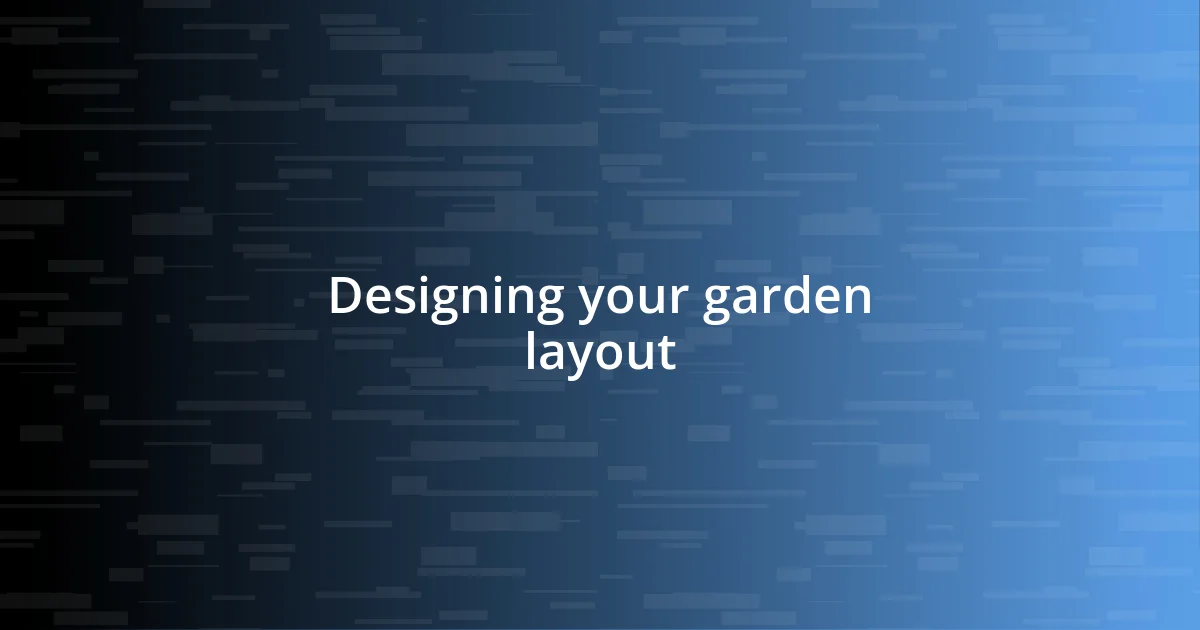 Designing your garden layout