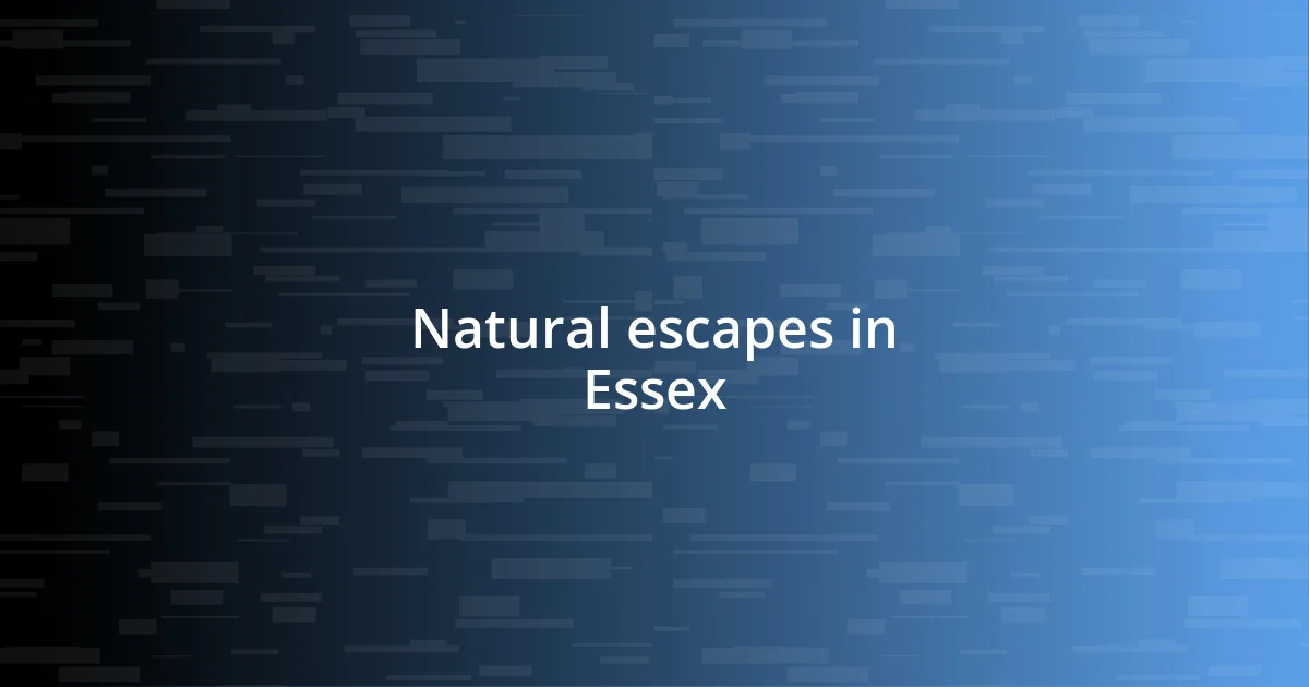 Natural escapes in Essex