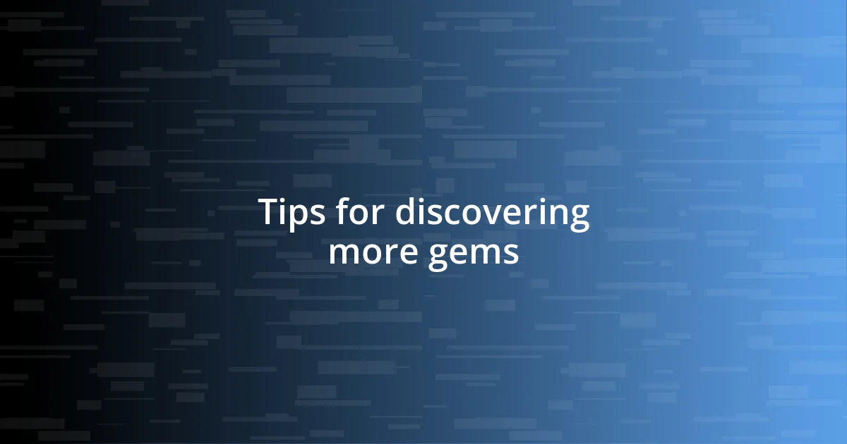 Tips for discovering more gems